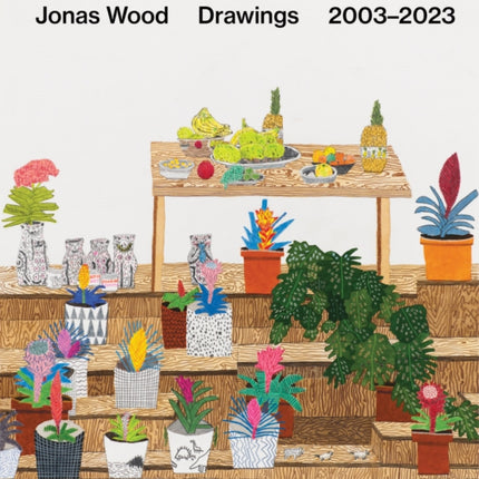 Jonas Wood: Drawings: 2003–2023