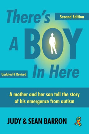 There's A Boy In Here: A mother and son tell the story of his emergence from the bonds of autism