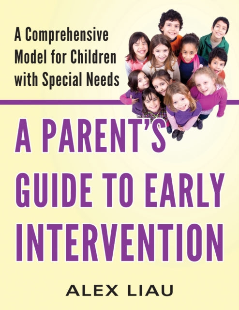 A Parent's Guide to Early Intervention: A Comprehensive Model for Children with Special Needs