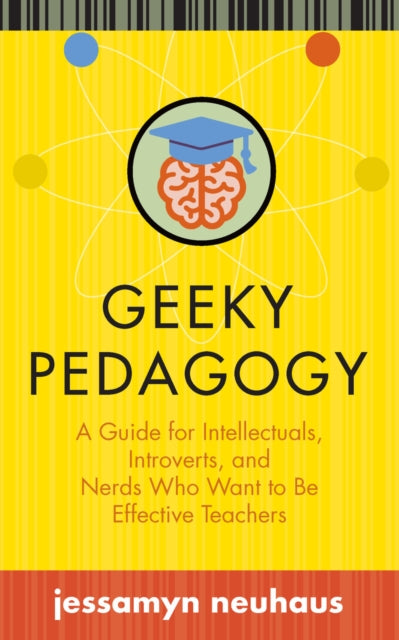 Geeky Pedagogy: A Guide for Intellectuals,