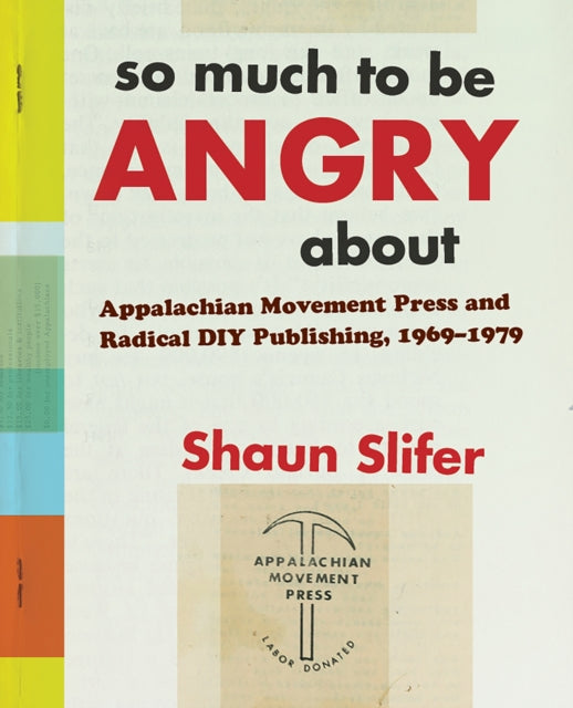 So Much to Be Angry About: Appalachian Movement Press and Radical DIY Publishing, 1969-1979