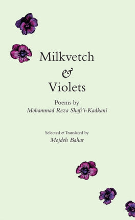 Milkvetch & Violets: Poems by Mohammad Reza Shafi'i-Kadkani