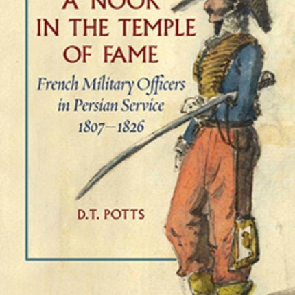 A Nook in the Temple of Fame: French Military Officers in Persian Service, 18071826