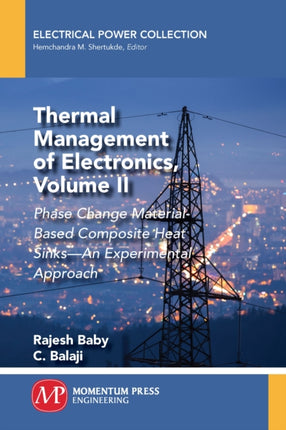 Thermal Management of Electronics, Volume II: Phase Change Material-Based Composite Heat Sinks - An Experimental Approach