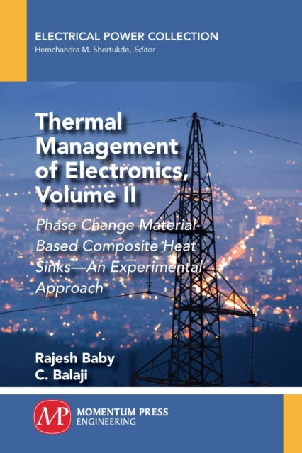 Thermal Management of Electronics, Volume II: Phase Change Material-Based Composite Heat Sinks - An Experimental Approach