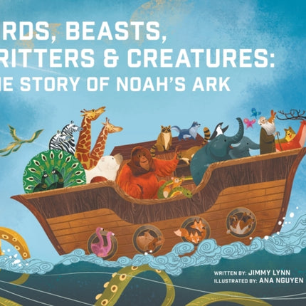 Birds, Beasts, Critters & Creatures: The Story of Noah's Ark