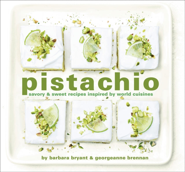 Pistachio: Savory & Sweet Recipes Inspired by World Cuisines