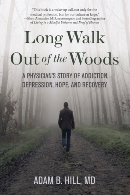 Long Walk Out of the Woods: A Physician’s Story of Addiction, Depression, Hope, and Recovery