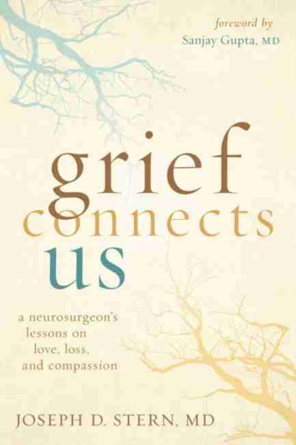 Grief Connects Us: A Neurosurgeon's Lessons in Love, Loss, and Compassion