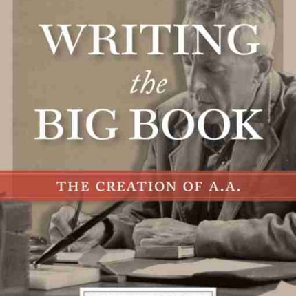 Writing the Big Book: The Creation of A.A.