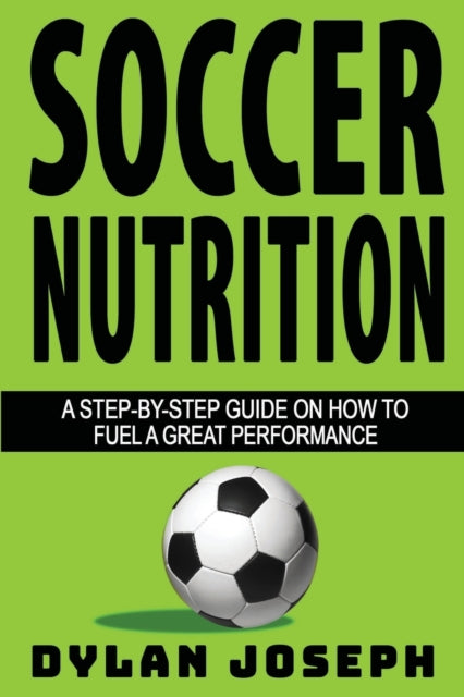 Soccer Nutrition: A Step-by-Step Guide on How to