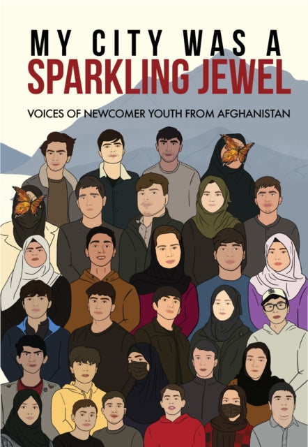 My City Was a Sparkling Jewel: Voices of Newcomer Youth from Afghanistan