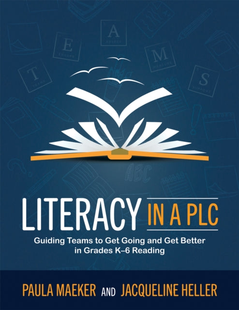 Literacy in a Plc at Work(r): Guiding Teams to Get Going and Get Better in Grades K-6 Reading (Implement the Plc at Work(r) Process to Support Student Proficiency in Literacy)