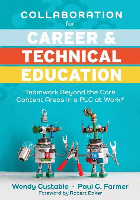 Collaboration for Career and Technical Education: Teamwork Beyond the Core Content Areas in a Plc at Work(r) (a Guide for Collaborative Teaching in Career and Technical Education)