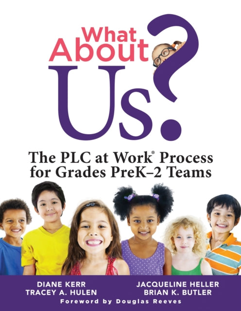 What about Us?: The Plc Process for Grades Prek-2 Teams (a Guide to Implementing the Plc at Work Process in Early Childhood Education Classrooms)