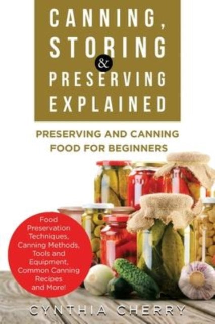 Canning, Storing & Preserving Explained: