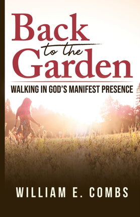 Back to The Garden: Walking in God’s Manifest Presence