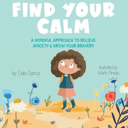 Find Your Calm: A Mindful Approach to Relieve Anxiety and Grow Your Br
