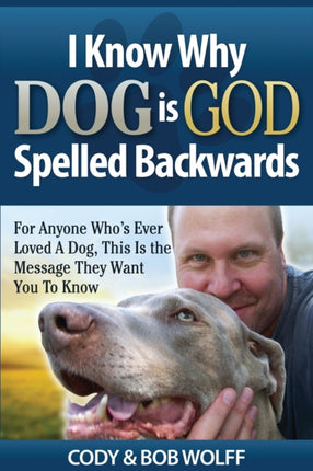 I Know Why Dog Is GOD Spelled Backwards: For