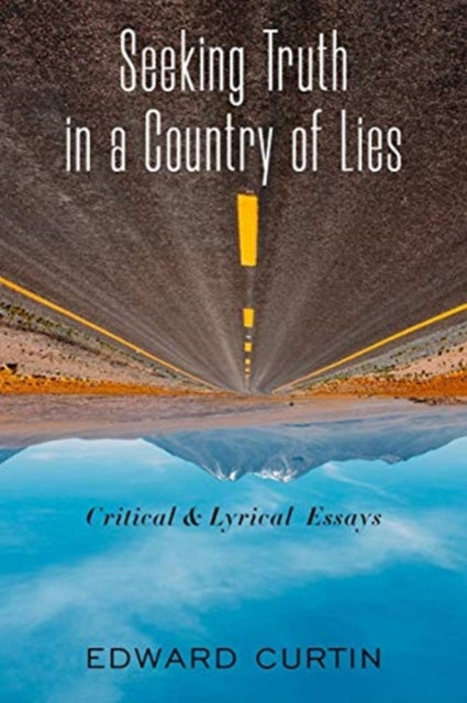 Seeking Truth in a Country of Lies: Critical & Lyrical Essays