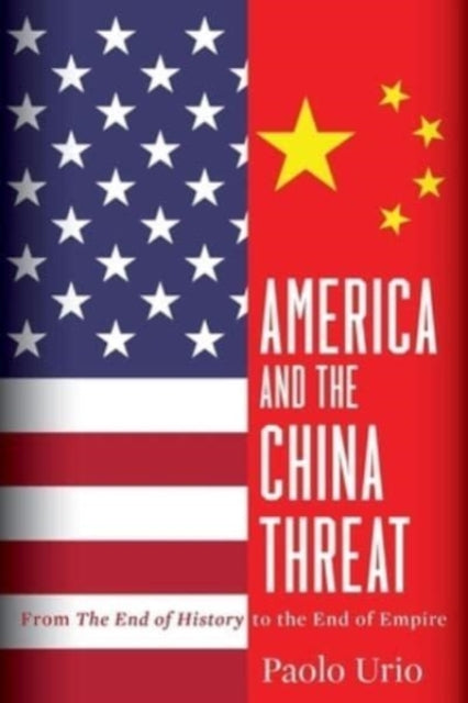 America and the China Threat: From the End of History to the End of Em