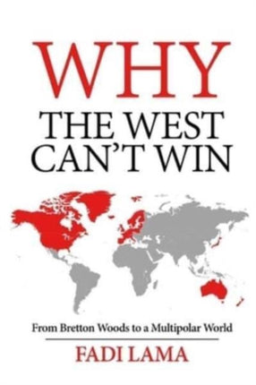 Why the West Can't Win: From Bretton Woods to a Multipolar World