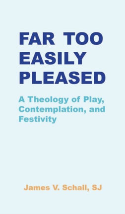 Far Too Easily Pleased: A Theology of Play,