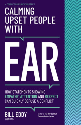 Calming Upset People with EAR: How Statements Showing Empathy, Attention, and Respect Can Quickly Defuse a Conflict