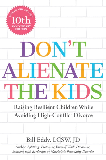 Don't Alienate the Kids!: Raising Resilient Children While Avoiding High-Conflict Divorce