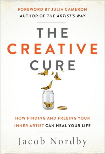 The Creative Cure: How Finding and Freeing Your Inner Artist Can Heal Your Life