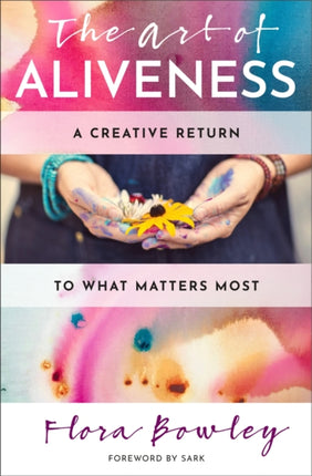 The Art of Aliveness: A Creative Return to What Matters Most