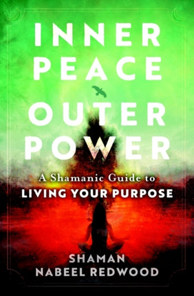 Inner Peace, Outer Power: A Shamanic Guide to