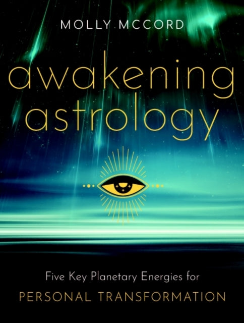 Awakening Astrology: Five Key Planetary Energies for Personal Transformation