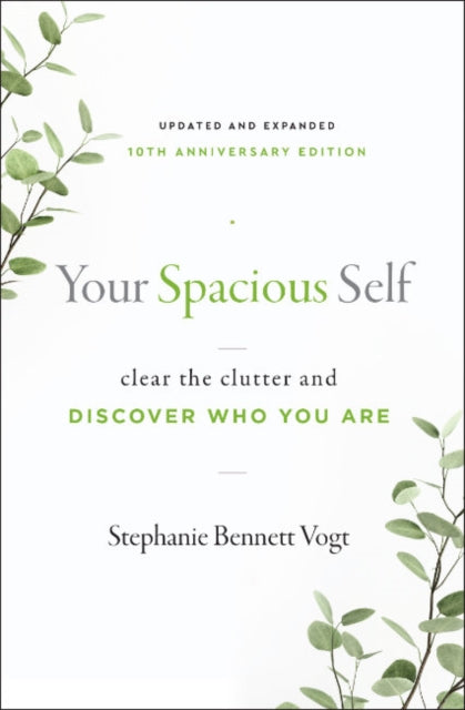 Your Spacious Self-  Updated & Expanded 10th Anniversary Edition: Clear the Clutter and Discover Who You are