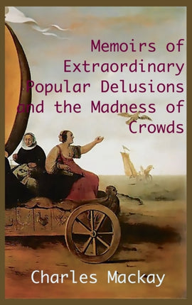 MEMOIRS OF EXTRAORDINARY POPULAR DELUSIONS AND
