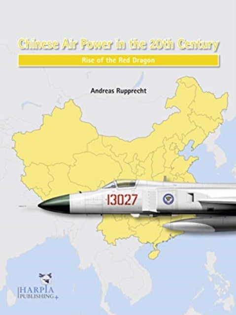 Chinese Air Power in the 20th Century: Rise of the Red Dragon