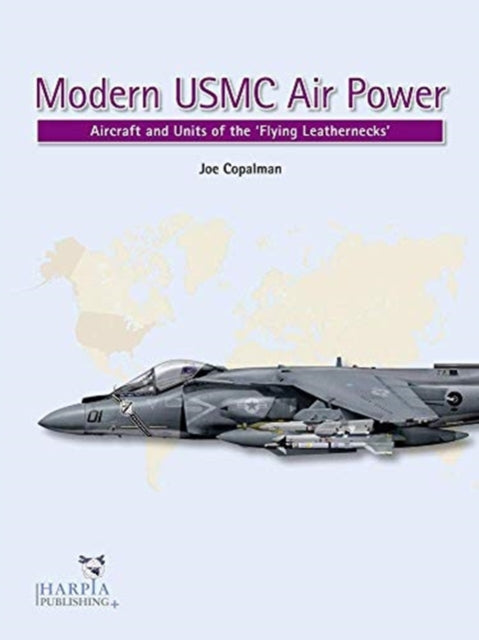 Modern USMC Air Power: Aircraft and Units of the 'Flying Leathernecks'