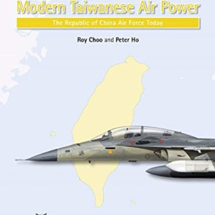 Modern Taiwanese Air Power: The Republic of China Air Force Today