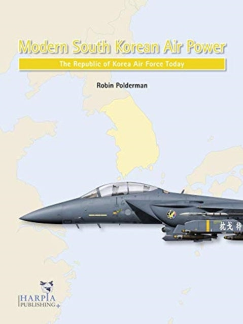 Modern South Korean Air Power: The Republic of Korea Air Force Today