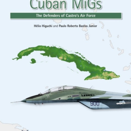 Cuban Migs: The Defenders of Castro's Air Force