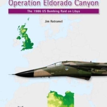 Operation Eldorado Canyon: The 1986 Us Bombing Raid on Libya