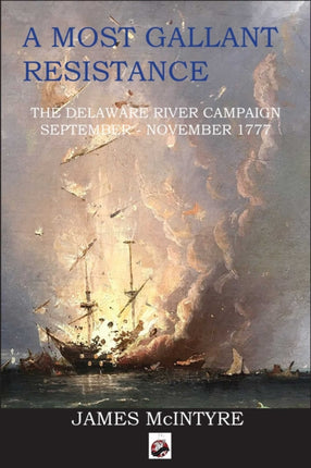 A Most Gallant Resistance: The Delaware River Campaign, September-November 1777