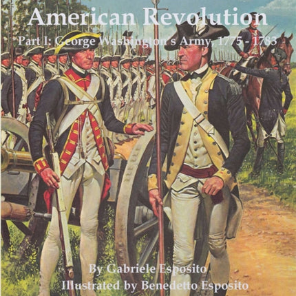 Armies of the American Revolution: Part I - George Washington's Armies 1775 - 1783