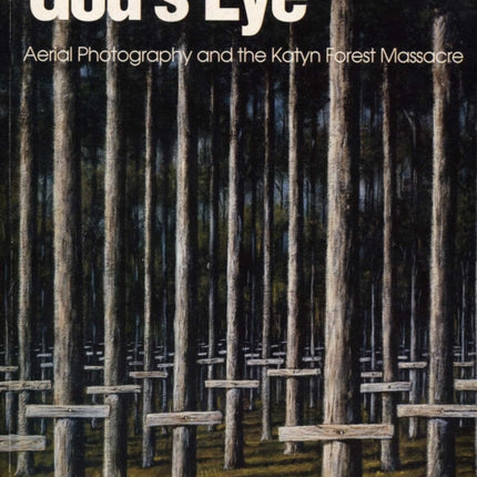 God's Eye: Aerial Photography and the Katyn Forest Massacre