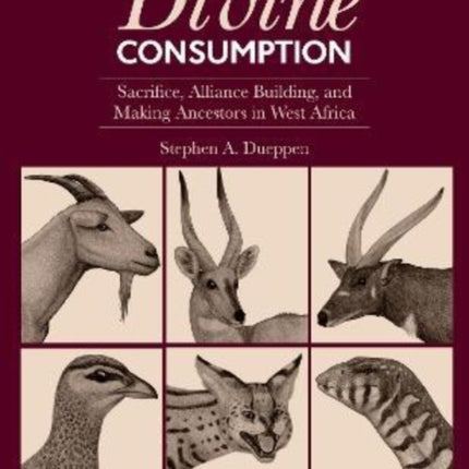 Divine Consumption: Sacrifice, Alliance Building, and Making Ancestors in West Africa