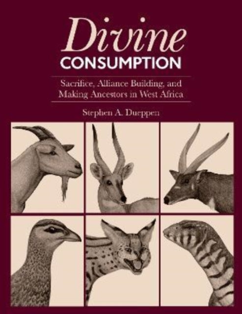 Divine Consumption: Sacrifice, Alliance Building, and Making Ancestors in West Africa