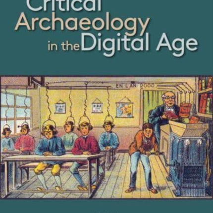 Critical Archaeology in the Digital Age: Proceedings of the 12th IEMA Visiting Scholar's Conference