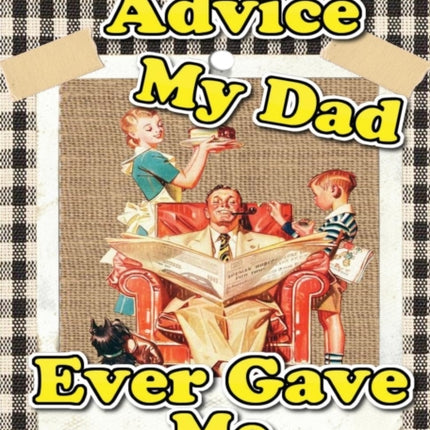 The Best Advice My Dad Ever Gave Me
