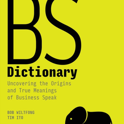 The BS Dictionary: Uncovering the Origins and True Meanings of Business Speak