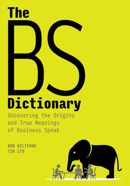 The BS Dictionary: Uncovering the Origins and True Meanings of Business Speak